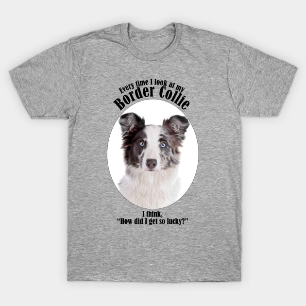 Lucky Border Collie T-Shirt by You Had Me At Woof